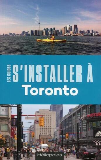 Couverture du livre « LES GUIDES S'INSTALLER A ; Toronto » de Nathalie Prezeau aux éditions Heliopoles