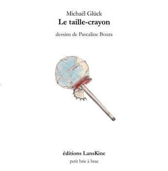 Couverture du livre « Le taille-crayon » de Michael Gluck et Pascaline Boura aux éditions Editions Lanskine