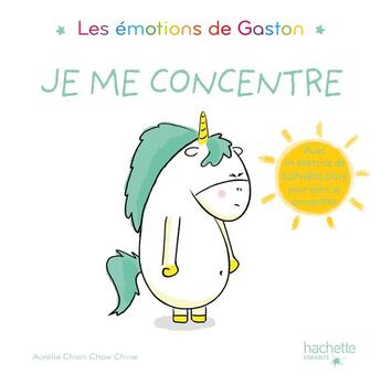 Couverture du livre « Gaston la licorne : les émotions de Gaston : je me concentre » de Aurelie Chien Chow Chine aux éditions Hachette Enfants