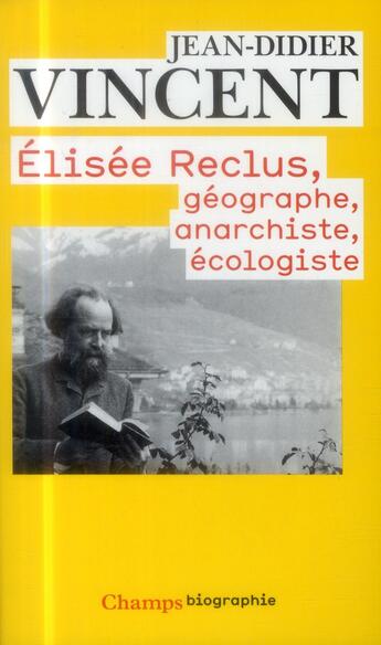 Couverture du livre « Elisée Reclus: géographe, anarchiste, écologiste » de Jean-Didier Vincent aux éditions Flammarion