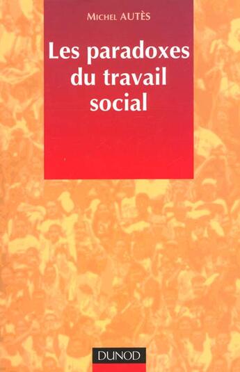 Couverture du livre « Les Paradoxes Du Travail Social » de Michel Autes aux éditions Dunod