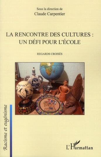 Couverture du livre « La rencontre des cultures : un défi pour l'école ; regards croisés » de Claude Carpentier aux éditions L'harmattan