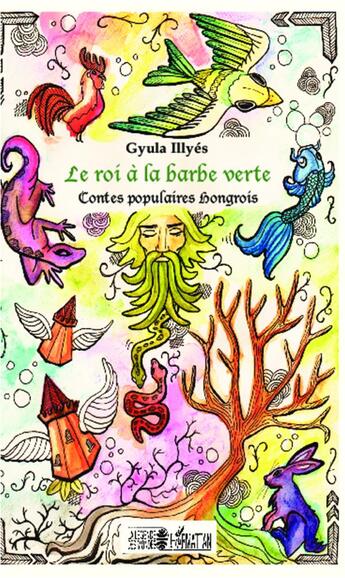 Couverture du livre « Le roi a la barbe verte ; contes populaires hongrois » de Gyula Illyés aux éditions L'harmattan