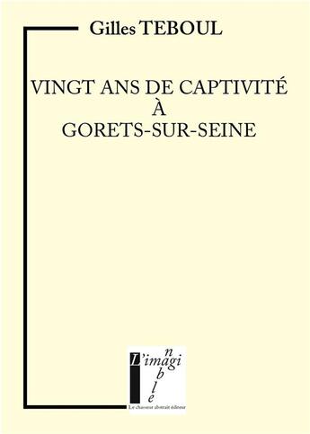 Couverture du livre « Vingt ans de captivite a gorets-sur-seine » de Teboul Gilles aux éditions Le Chasseur Abstrait