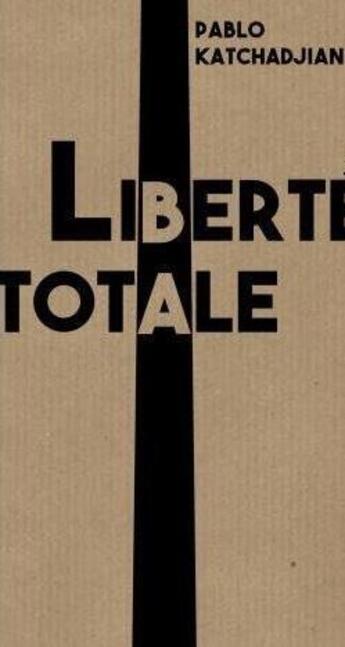 Couverture du livre « La liberté totale » de Pablo Katchadjian aux éditions Le Nouvel Attila