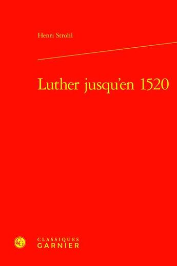 Couverture du livre « Luther jusqu'en 1520 » de Henri Strohl aux éditions Classiques Garnier