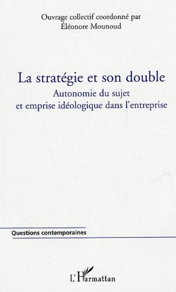 Couverture du livre « La strategie et son double - autonomie du sujet et emprise ideologique dans l'entreprise » de  aux éditions L'harmattan
