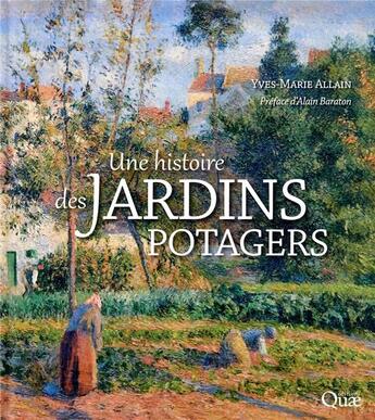 Couverture du livre « Une histoire des jardins potagers » de Yves-Marie Allain aux éditions Quae