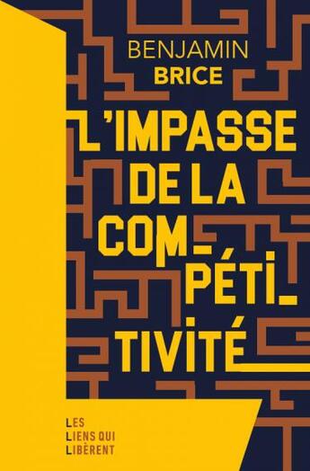 Couverture du livre « L'impasse de la compétitivité » de Benjamin Brice aux éditions Les Liens Qui Liberent