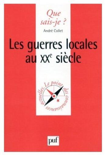 Couverture du livre « Les guerres locales au XXe siècle » de Andre Collet aux éditions Que Sais-je ?