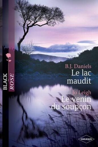 Couverture du livre « Le lac maudit ; le venin du soupçon » de Jo Leigh et B. J. Daniels aux éditions Harlequin