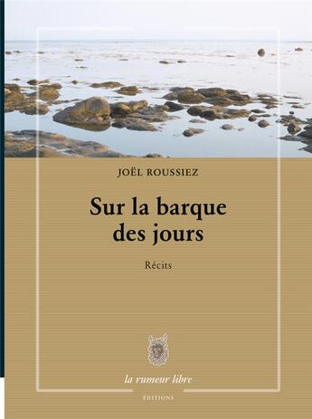 Couverture du livre « Sur la barque des jours » de Joel Roussiez aux éditions La Rumeur Libre