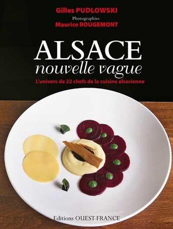 Couverture du livre « Alsace, nouvelle vague ; l'univers de 22 chefs de la cuisine alsacienne » de Gilles Pudlowski et Maurice Rougemont aux éditions Ouest France