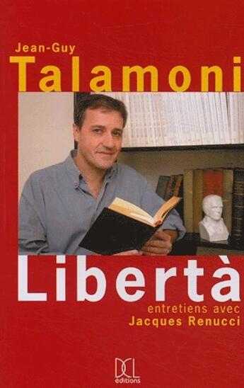 Couverture du livre « Libertà ; entretiens avec Jacques Renucci » de Jean-Guy Talamoni et Jacques Renucci aux éditions Dcl