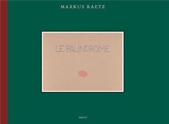 Couverture du livre « Markus raetz le palindrome » de Raetz Markus aux éditions Till Schaap