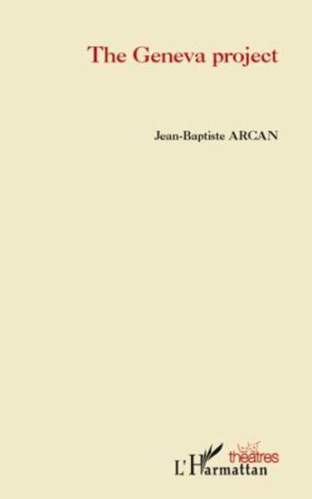 Couverture du livre « The Geneva project » de Jean-Baptiste Arcan aux éditions L'harmattan