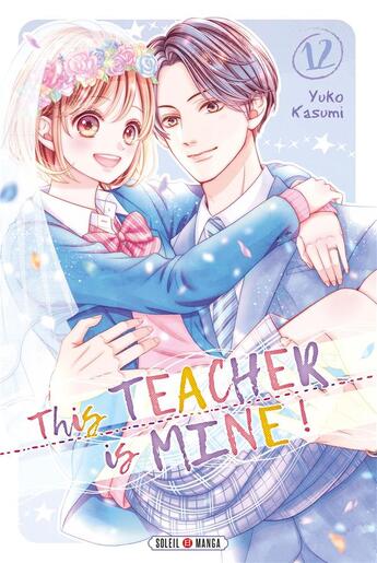 Couverture du livre « This teacher is mine ! Tome 12 » de Yuko Kasumi aux éditions Soleil