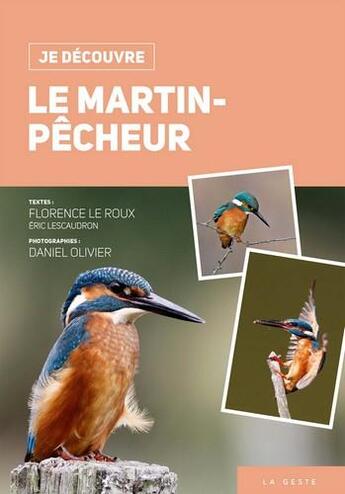 Couverture du livre « Je découvre : je découvre le martin-pêcheur » de Eric Lescaudron et Florence Le Roux aux éditions Geste