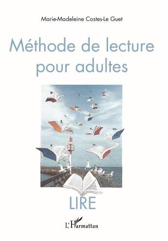 Couverture du livre « Méthode de lecture pour adultes : LIRE » de Marie-Madeleine Costes-Le Guet aux éditions L'harmattan