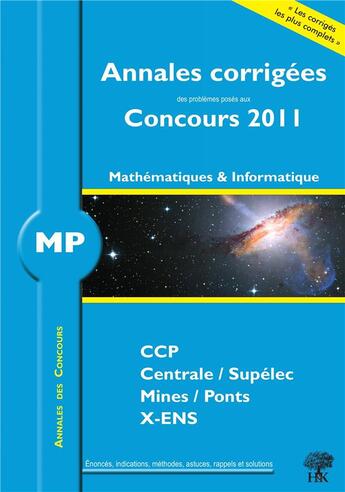 Couverture du livre « Annales des concours : mathématiques-informatique ; MP ; annales corrigées (concours 2011) » de Guillaume Balog aux éditions H & K