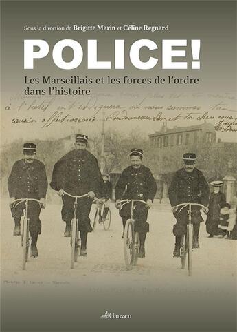 Couverture du livre « Police ! ; les Marseillais et les forces de l'ordre dans l'histoire » de Brigitte Marin et Celine Regnard et Collectif aux éditions Gaussen