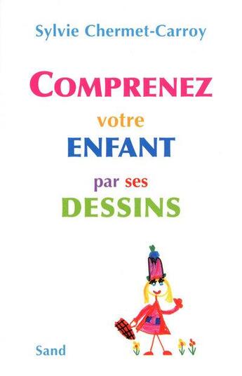Couverture du livre « Comprenez votre enfant par ses dessins » de Sylvie Chermet-Carroy aux éditions Sand