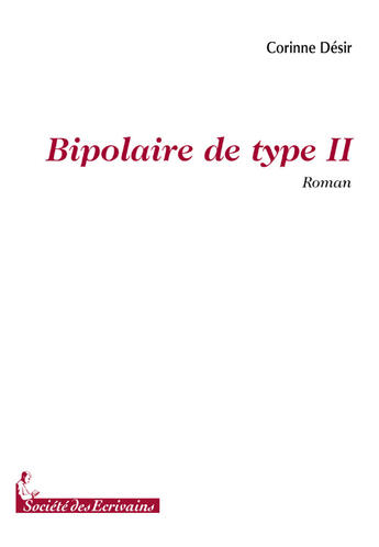 Couverture du livre « Bipolaire de type II » de Corinne Desir aux éditions Societe Des Ecrivains