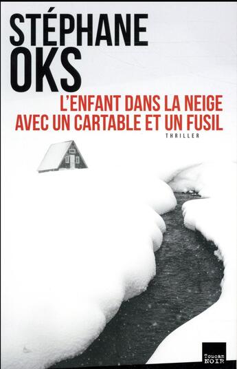 Couverture du livre « L'enfant dans la neige avec un cartable et un fusil » de Stephane Oks aux éditions Toucan