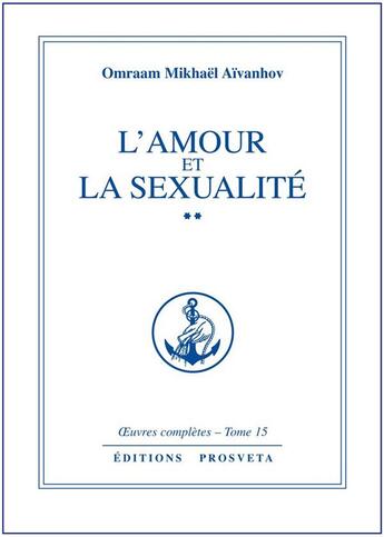 Couverture du livre « OEUVRES COMPLETES Tome 15 : l'amour et la sexualité Tome 2 » de Omraam Mikhael Aivanhov aux éditions Prosveta