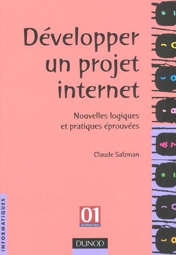 Couverture du livre « Developper Un Projet Internet ; Nouvelles Logiques Et Pratiques Eprouvees » de Claude Salzman aux éditions Dunod