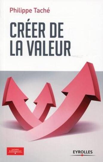 Couverture du livre « Créer de la valeur » de Philippe Tache aux éditions Eyrolles
