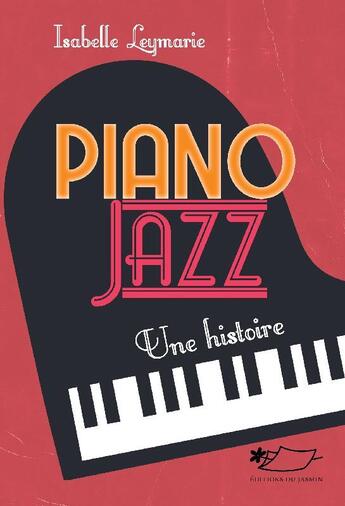 Couverture du livre « Piano jazz, une histoire » de Isabelle Leymarie aux éditions Jasmin