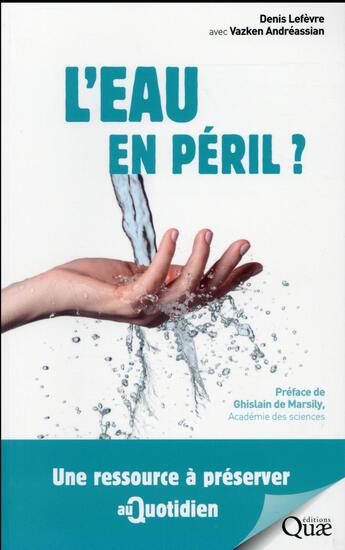Couverture du livre « L'eau en péril ; une ressource à préserver au quotidien » de Denis Lefevre et Vazken Andreassian aux éditions Quae