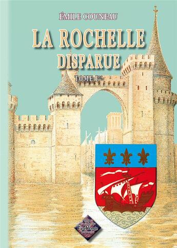 Couverture du livre « La Rochelle disparue Tome 1 » de Emile Couneau aux éditions Editions Des Regionalismes