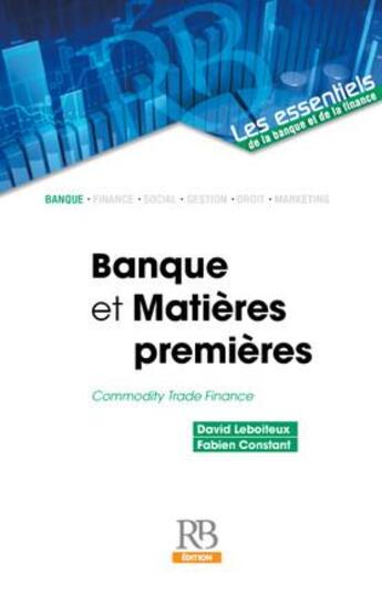 Couverture du livre « Banques et matières premières ; commodity trade finance » de Fabien Constant et David Leboiteux aux éditions Revue Banque