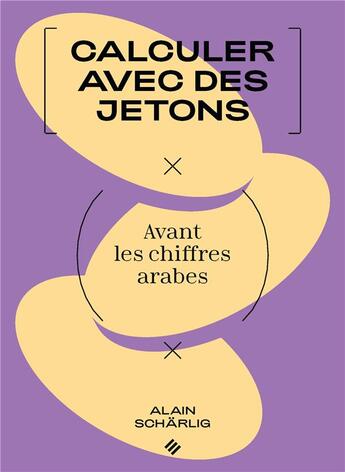 Couverture du livre « Calculer avec des jetons : avant les chiffres arabes » de Alain Scharlig aux éditions Ppur
