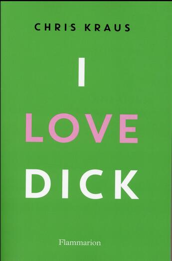 Couverture du livre « I love dick » de Chris Kraus aux éditions Flammarion
