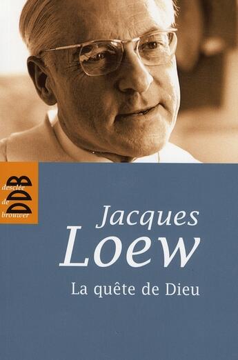 Couverture du livre « La quête de Dieu » de Jacques Loew aux éditions Desclee De Brouwer