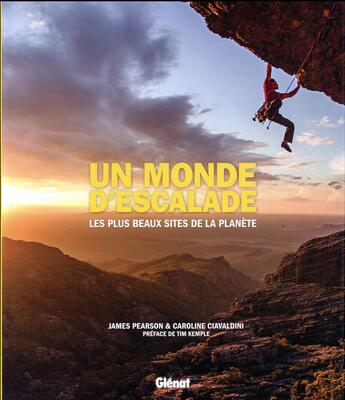 Couverture du livre « Un monde d'escalade ; les plus beaux sites de la planète » de James Pearson et Caroline Ciavaldini aux éditions Glenat