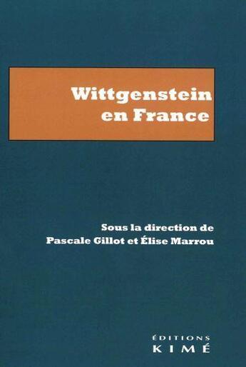 Couverture du livre « Wittgenstein en France » de Pascale Gillot et Elise Marrou aux éditions Kime