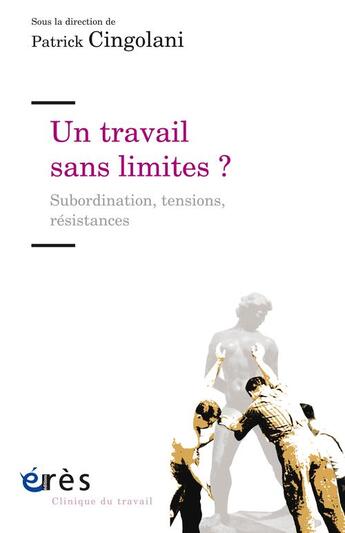 Couverture du livre « Un travail sans limites ? subordination, tensions, résistances » de Patrick Cingolani aux éditions Eres