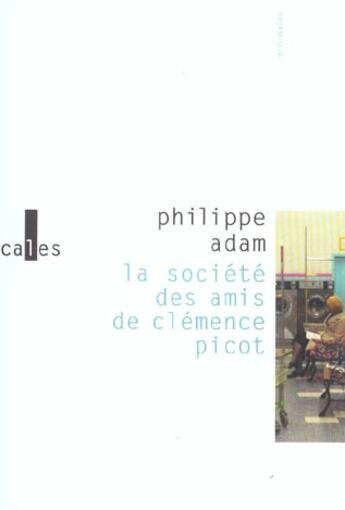 Couverture du livre « La societe des amis de clemence picot » de Philippe Adam aux éditions Verticales