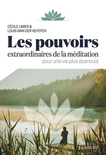 Couverture du livre « Les pouvoirs extraordinaires de la méditation pour une vie plus épanouie » de Louis Wan Der Heyoten et Cecile Limier aux éditions Lanore
