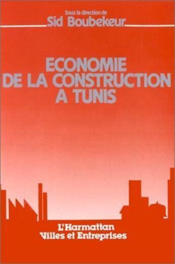 Couverture du livre « Économie de la construction à Tunis » de Sid Boubekeur aux éditions L'harmattan