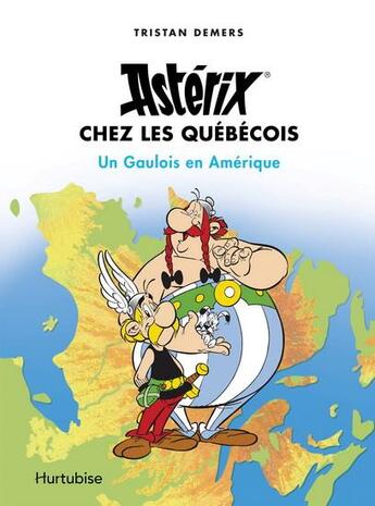 Couverture du livre « Astérix chez les Québécois ; un Gaulois en Amérique » de Tristan Demers aux éditions Hurtubise