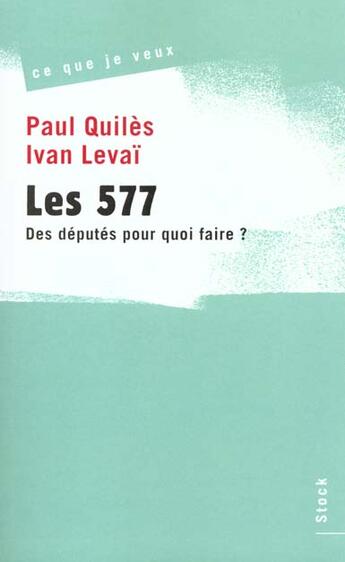 Couverture du livre « Les 577 ; Des Deputes Pour Quoi Faire » de Ivan Levai et Paul Quiles aux éditions Stock