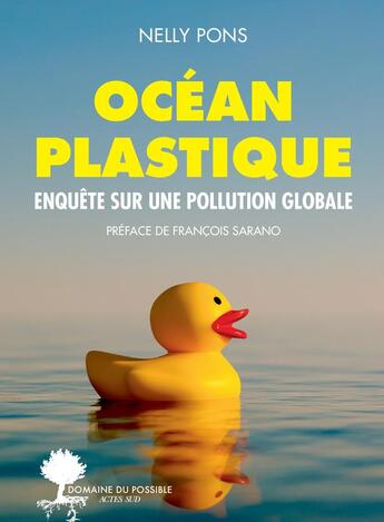 Couverture du livre « Océan plastique ; enquête sur une pollution globale » de Nelly Pons aux éditions Actes Sud