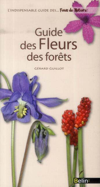 Couverture du livre « Guide des fleurs des forêts » de Gerard Guillot aux éditions Belin