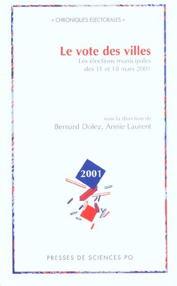 Couverture du livre « Le vote des villes ; les élections municipales des 11 et 18 Mars 2001 » de Annie Laurent et Bernard Dolez aux éditions Presses De Sciences Po