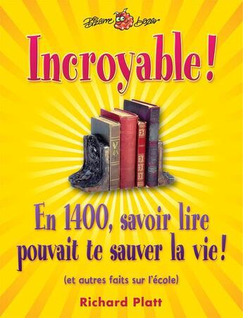 Couverture du livre « Incroyable! en 1400, savoir lire pouvait te sauver la vie! » de Richard Platt aux éditions Bayard Canada